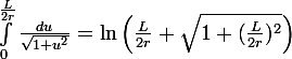 \large\int_0^\frac{L}{2r}\frac{du}{\sqrt{1+u^2}}=\ln\left(\frac{L}{2r}+\sqrt{1+(\frac{L}{2r})^2}\right)
